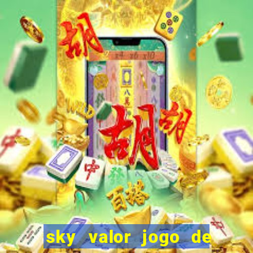 sky valor jogo de ganhar dinheiro